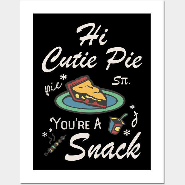 Hi Cutie Pie You’re A Snack Foodie Eat Snacks Wall Art by Mochabonk